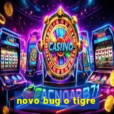 novo bug o tigre